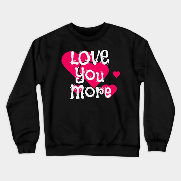 Love You More Engagement Announcement Couple Crewneck Sweatshirt by Foxxy Merch